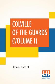 Colville Of The Guards (Volume I)