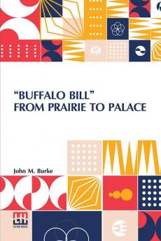 Buffalo Bill From Prairie To Palace