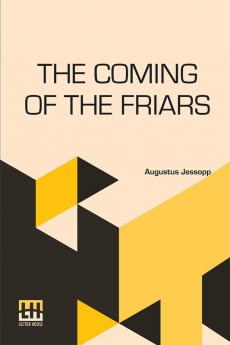 The Coming Of The Friars: And Other Historic Essays