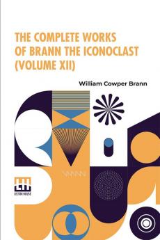 The Complete Works Of Brann The Iconoclast (Volume XII)