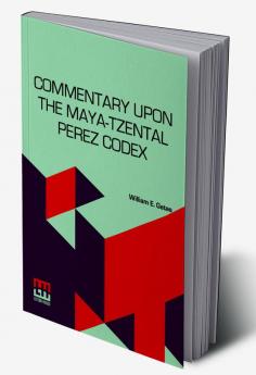 Commentary Upon The Maya-Tzental Perez Codex