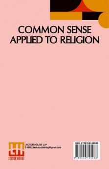 Common Sense Applied To Religion: Or The Bible And The People.