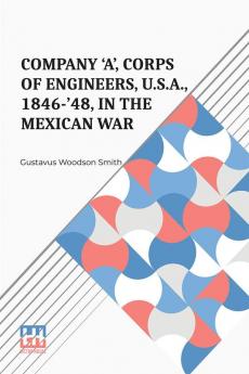 Company 'A' Corps Of Engineers U.S.A. 1846-'48 In The Mexican War