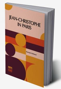 Jean-Christophe In Paris: The Market-Place Antoinette The House Translated By Gilbert Cannan