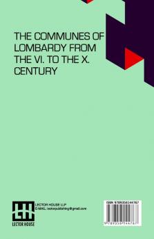 The Communes Of Lombardy From The Vi. To The X. Century