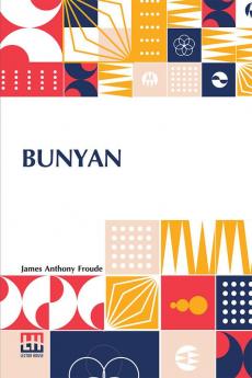 Bunyan: Edited By John Morley