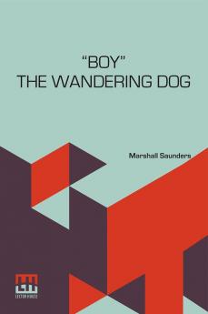 “Boy” The Wandering Dog: Adventures Of A Fox-Terrier