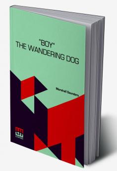 “Boy” The Wandering Dog: Adventures Of A Fox-Terrier