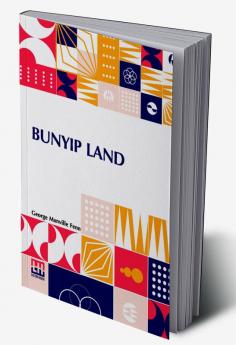 Bunyip Land: A Story Of Adventure In New Guinea