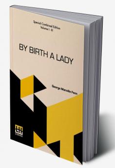 By Birth A Lady (Complete): A Tale Complete Edition Of Three Volumes Vol. I. - Iii.