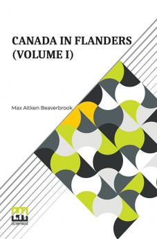 Canada In Flanders (Volume I)