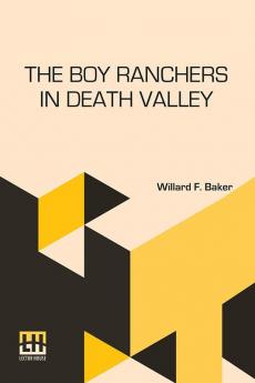 The Boy Ranchers In Death Valley: Or Diamond X And The Poison Mystery