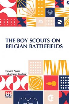 The Boy Scouts On Belgian Battlefields