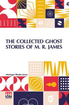 The Collected Ghost Stories Of M. R. James