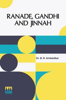 Ranade Gandhi And Jinnah: Address Delivered On The 101st Birthday Celebration Of Mahadev Govind Ranade Held On The 18Th January 1943 In The Gokhale Memorial Hall Poona