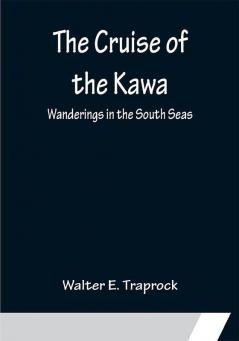 The Cruise of the Kawa; Wanderings in the South Seas