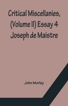 Critical Miscellanies (Volume Ii) Essay 4: Joseph De Maistre