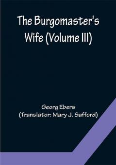 The Burgomaster's Wife (Volume III)