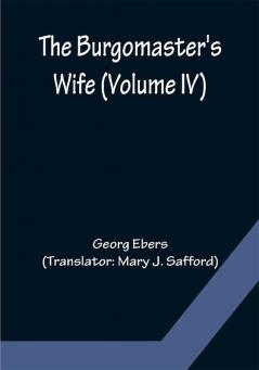 The Burgomaster's Wife (Volume IV)