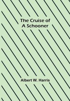 The Cruise of a Schooner