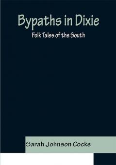 Bypaths in Dixie: Folk Tales of the South