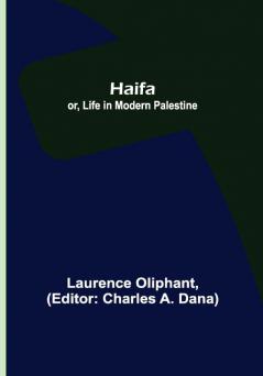 Haifa; or Life in modern Palestine