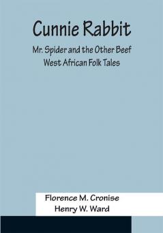 Cunnie Rabbit; Mr. Spider and the Other Beef: West African Folk Tales