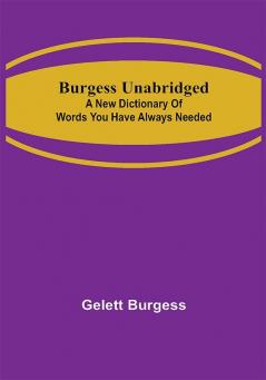 Burgess Unabridged: A new dictionary of words you have always needed