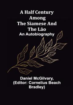 A Half Century Among the Siamese and the Lāo: An Autobiography