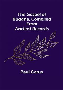 The Gospel of Buddha Compiled from Ancient Records