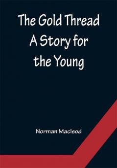 The Gold Thread: A Story for the Young