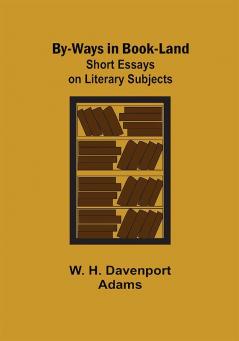 By-ways in Book-land: Short Essays on Literary Subjects