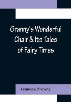 Granny's Wonderful Chair & Its Tales of Fairy Times