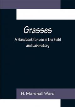 Grasses: A Handbook for use in the Field and Laboratory