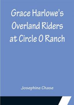 Grace Harlowe's Overland Riders at Circle O Ranch