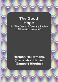 The Good Hope; (In The Drama: A Quarterly Review of Dramatic Literature)