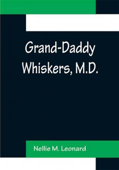 Grand-Daddy Whiskers M.D.