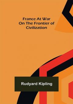 France At War On the Frontier of Civilization