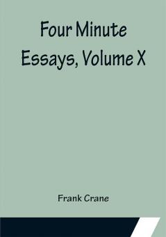 Four Minute Essays Volume X