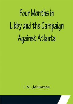 Four Months in Libby and the Campaign Against Atlanta