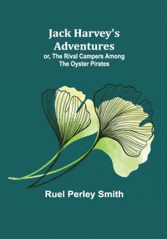 Jack Harvey's Adventures; or The Rival Campers Among the Oyster Pirates