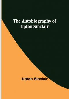 The Autobiography of Upton Sinclair