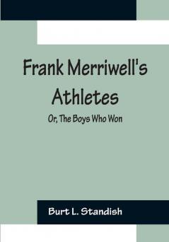 Frank Merriwell's Athletes; Or The Boys Who Won