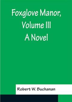 Foxglove Manor Volume III A Novel