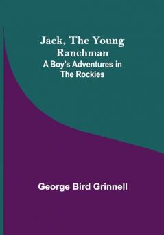 Jack the Young Ranchman: A Boy's Adventures in the Rockies