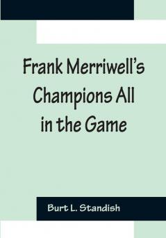 Frank Merriwell’s Champions All In The Game