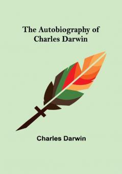 The Autobiography of Charles Darwin