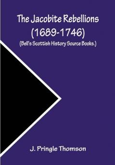 The Jacobite Rebellions (1689-1746) (Bell's Scottish History Source Books.)