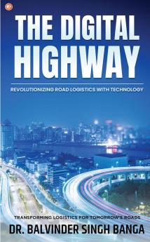 The Digital Highway- Revolutionizing Road Logistics with Technology