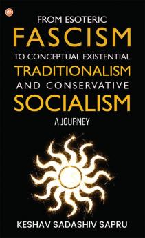 From Esoteric Fascism To Conceptual Existential Traditionalism And Conservative Socialism